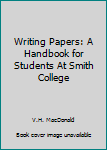 Paperback Writing Papers: A Handbook for Students At Smith College Book