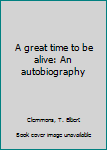Unknown Binding A great time to be alive: An autobiography Book
