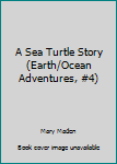 Unknown Binding A Sea Turtle Story (Earth/Ocean Adventures, #4) Book