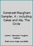 Hardcover Somerset Maugham Sampler, A : including Cakes and Ale, The Circle Book