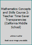 Paperback Mathematics Concepts and Skills Course 2: Teacher Time-Saver Transparencies (California Middle School) Book