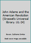 Unknown Binding John Adams and the American Revolution (Grosset's Universal library. UL-24) Book