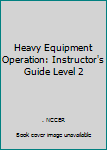 Paperback Heavy Equipment Operation: Instructor's Guide Level 2 Book