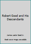 Hardcover Robert Good and His Descendants Book