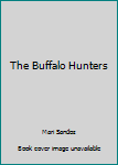 Unknown Binding The Buffalo Hunters Book