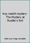 Hardcover troy nesbit mystery- The Mystery at Rustler's fort Book