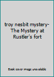troy nesbit mystery- The Mystery at Rustler's fort