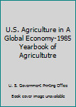 Hardcover U.S. Agriculture in A Global Economy-1985 Yearbook of Agricultutre Book