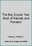 Hardcover The Boy Scouts Year Book of Patriots and Pioneers Book