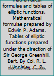 SMITHSONIAN mathematical formulae and tables of elliptic functions. Mathematical formulae prepared by Edwin P. Adams. Tables of elliptic functions prepared under the direction of Sir George Greenhill,