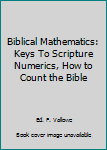 Unknown Binding Biblical Mathematics: Keys To Scripture Numerics, How to Count the Bible Book