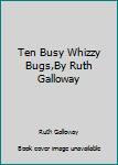 Board book Ten Busy Whizzy Bugs,By Ruth Galloway Book