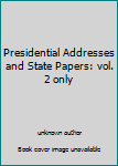 Unknown Binding Presidential Addresses and State Papers: vol. 2 only Book
