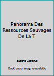 Unknown Binding Panorama Des Ressources Sauvages De La T [French] Book