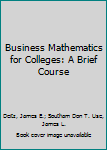 Paperback Business Mathematics for Colleges: A Brief Course Book