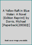 A Yellow Raft in Blue Water: A Novel (Edition Reprint) by Dorris, Michael [Paperback(2003£©]