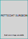 Unknown Binding PETTICOAT SURGEON Book