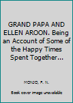 Hardcover GRAND PAPA AND ELLEN AROON. Being an Account of Some of the Happy Times Spent Together... Book