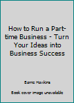 Hardcover How to Run a Part-time Business - Turn Your Ideas into Business Success Book