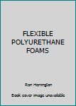 Hardcover FLEXIBLE POLYURETHANE FOAMS Book