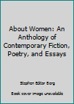 About Women: An Anthology of Contemporary Fiction, Poetry, and Essays