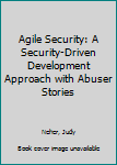 Paperback Agile Security: A Security-Driven Development Approach with Abuser Stories Book