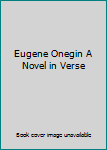 Eugene Onegin A Novel in Verse
