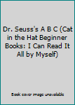 Hardcover Dr. Seuss's A B C (Cat in the Hat Beginner Books: I Can Read It All by Myself) Book