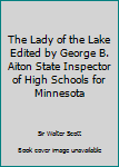 The Lady of the Lake Edited by George B. Aiton State Inspector of High Schools for Minnesota