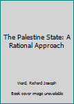 Hardcover The Palestine State: A Rational Approach Book