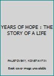 YEARS OF HOPE : THE STORY OF A LIFE