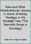 Hardcover Race and Other Misadventures: Essays in Honor of Ashley Montagu in His Ninetieth Year (The Reynolds Series in Sociology) Book
