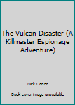 The Vulcan Disaster (A Killmaster Espionage Adventure) - Book #110 of the Killmaster