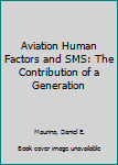 Paperback Aviation Human Factors and SMS: The Contribution of a Generation Book