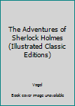 Paperback The Adventures of Sherlock Holmes (Illustrated Classic Editions) Book