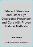 Hardcover Cataract Glaucoma and Other Eye Disorders: Prevention and Cure with Proven Natural Methods [German] Book