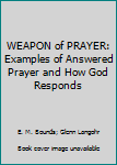 Paperback WEAPON of PRAYER: Examples of Answered Prayer and How God Responds Book