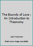 Paperback The Bounds of Love : An Introduction to Theonomy Book