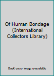 Of Human Bondage (International Collectors Library)