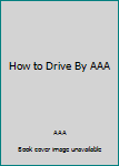 Paperback How to Drive By AAA Book