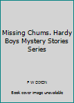 Unknown Binding Missing Chums. Hardy Boys Mystery Stories Series Book
