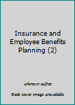 Unknown Binding Insurance and Employee Benefits Planning (2) Book