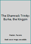 Mass Market Paperback The Shamrock Trinity: Burke, the Kingpin Book