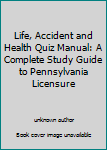Unknown Binding Life, Accident and Health Quiz Manual: A Complete Study Guide to Pennsylvania Licensure Book