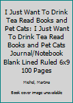 Paperback I Just Want To Drink Tea Read Books and Pet Cats: I Just Want To Drink Tea Read Books and Pet Cats Journal/Notebook Blank Lined Ruled 6x9 100 Pages Book