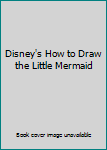 Paperback Disney's How to Draw the Little Mermaid Book