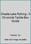 Paperback Shasta Lake Fishing: A Chronicle Tackle-Box Guide Book