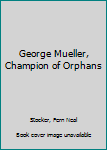 Hardcover George Mueller, Champion of Orphans Book