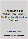 Unknown Binding The teaching of reading: [by] John J. De Boer [and] Martha Dallmann Book