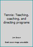 Hardcover Tennis: Teaching, coaching, and directing programs Book